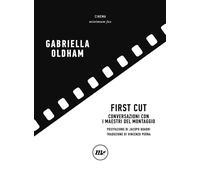 First cut. Conversazioni con i maestri del montaggio - Oldham Gabriella