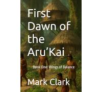 First Dawn of the Aru’Kai: Book One: Wings of Balance