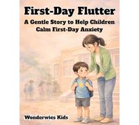 First-Day Flutter: A Gentle Story to Help Children Calm First-Day Anxiety
