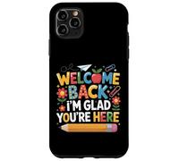 First Day Of School Welcome Back I'm Glad You're Here Custodia per iPhone 11 Pro Max
