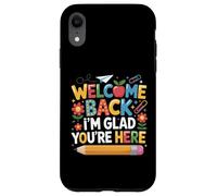 First Day Of School Welcome Back I'm Glad You're Here Custodia per iPhone XR