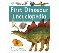 First Dinosaur Encyclopedia: A First Reference Book for Children (DK First Reference)