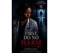 First, Do No Harm: An Obsessive Love Story of Ambition, Betrayal, and Murder