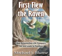 First Flew the Raven: How Resurrection Life Conquers Sin and Leads to Freedom