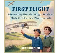 First Flight: Discovering How the Wright Brothers Made the Sky Their Playground: 3
