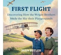First Flight: Discovering How the Wright Brothers Made the Sky Their Playground: 3