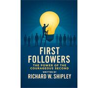 FIRST FOLLOWERS: THE POWER OF THE COURAGEOUS SECOND