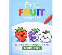 First Fruit Coloring Book: 50 Simple & Fun Cute Fruits for Toddlers Easy Coloring Pages for Kids Ages 3+