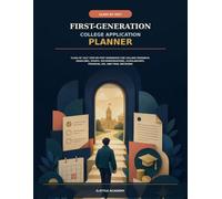 First-Generation College Application Planner: Class of 2027 Step-by-Step Workbook for College Research, Deadlines, Essays, Recommendations, Scholarships, Financial Aid, and Final Decisions