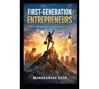 FIRST-GENERATION ENTREPRENEURS: From Zero Background to Transformational Success