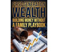 First-Generation Wealth: Building Money Without a Family Playbook