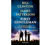 First Gentleman: Sie regiert Amerika. Er wird des Mordes angeklagt.: Thriller | Fesselnder Polit-Thriller über Intrigen im Weißen Haus | Insiderwissen vom 42. Präsidenten der USA