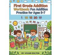 First Grade Addition Workbook: Fun Addition Practice for Ages 5-7