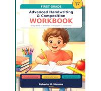First Grade Advanced Handwriting& Composition Workbook: Strong Words • Sentences • Paragraphs • Composition