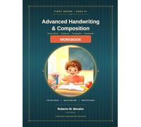First Grade Advanced Handwriting& Composition Workbook: Strong Words • Sentences • Paragraphs • Composition