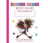 First Grade Graduation Gift for Girls: Second Grade, Here I Come! Draw and Write Journal: Structured Pages with Writing Lines and Drawing Boxes