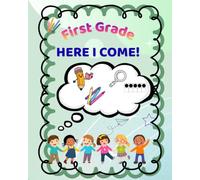 First Grade, Here I Come!: An activity book to help your child be confident heading to first grade!