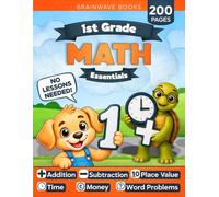 First Grade Math Essentials: The 1st Grade Math Workbook Kids Can Do On Their Own - Addition, Subtraction, Place Value, Time, Money & Word Problems | Ages 6-7