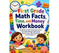 First Grade Math Facts, Time, and Money Workbook: 20 Weeks of Self-Checking Practice, Two-Digit Adding, Subtracting, Clocks, Coins, Word Problems for Kids Ages 6-7