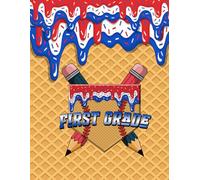First Grade Notebook: Back to School Ice Cream Drip Journal for Kids: Fun and colorful first grade notebook with waffle cone background, ice cream ... pencils - perfect for back to school season!
