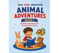 First Grade Reading Comprehension Through Short Stories: Read. Think. Understand.: Animal Adventures