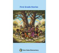 First Grade Stories: A Twin Oaks Elementary Publication