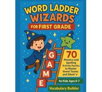 First Grade Word Ladder Wizards: Vowel Teams & Silent 'e' Spelling Puzzles | Ages 6-7: 70 Phonics and Spelling Activity Puzzles to Master Vowel Teams ... 'e' for Kids Ages 6-7 (Vocabulary Builder)