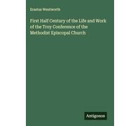 First Half Century of the Life and Work of the Troy Conference of the Methodist Episcopal Church