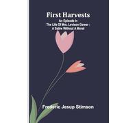 First harvests: An episode in the life of Mrs. Levison Gower : A satire without a moral