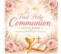 First Holy Communion Guest Book: A Beautiful Keepsake for Blessings, Messages, Photos and Sacred Memories