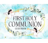 First Holy Communion Guest Book: Family And Friends Religious Messages And Blessings For Child In This Special Day For Every Christian