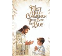 FIRST HOLY COMMUNION GUEST BOOK FOR BOY: ELEGANT KEEPSAKE FOR BOYS WITH fULL- COLOR ILLUSTRATIONS,DETICATEDPHOTO PAGES,AND PERSONAL WISHES.