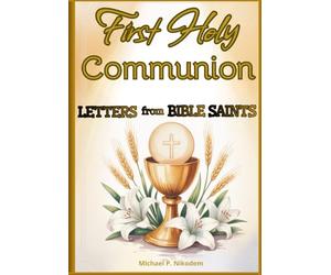 First Holy Communion: Letters from Bible Saints: Preparing Young Hearts to Understand the Holy Eucharist, Love God’s Word, and Joyfully Embrace Their Place in the Church