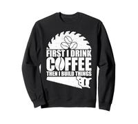 First I Drink Coffee Then I Build Things Felpa