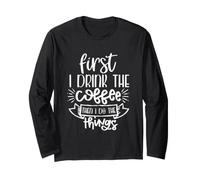 First I Drink Coffee Then I Do The Things Citazione Caffeina Maglia a Manica