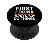 First I Drink PUMPKIN SPICE Then I Might Do Things Humor PopSockets PopGrip Adesivo