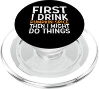 First I Drink PUMPKIN SPICE Then I Might Do Things Humor PopSockets PopGrip per MagSafe
