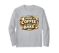 First I Drink The Coffee Then I Bake Sourdough Bread Baking Maglia a Manica