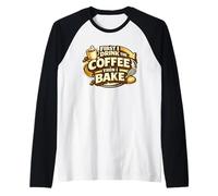 First I Drink The Coffee Then I Bake Sourdough Bread Baking Maglia con Maniche Raglan
