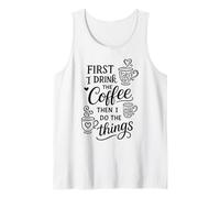 First I Drink The Coffee Then I Do The Things Canotta