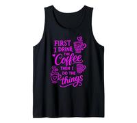 First I Drink The Coffee Then I Do The Things Canotta