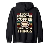 First I Drink The Coffee Then I Do The Things Felpa con Cappuccio