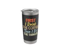 First I Drink The Coffee Then I Do The Things, Funny Coffee Bicchiere termico in acciaio inox doppia parete