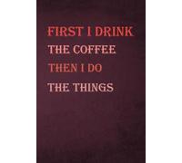 First i drink the coffee then i do the things: journal, Notebook, Diary, 6"x9" Lined Pages, 60 Pages