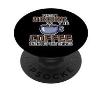 First I Drink The Coffee Then I Do The Things PopSockets PopGrip Adesivo