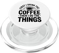First I Drink The Coffee Then I Do The Things PopSockets PopGrip per MagSafe