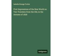 First Impressions of the New World on Two Travelers from the Old, in the Autumn of 1858
