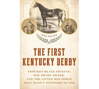 First Kentucky Derby: Thirteen Black Jockeys, One Shady Owner and the Little Red Horse That Wasn't Supposed to Win