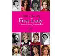 First lady. Le donne che hanno fatto l'America