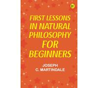 First Lessons in Natural Philosophy for Beginners